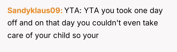 Sandyklaus09 YTA: YTA you took one day off and on...