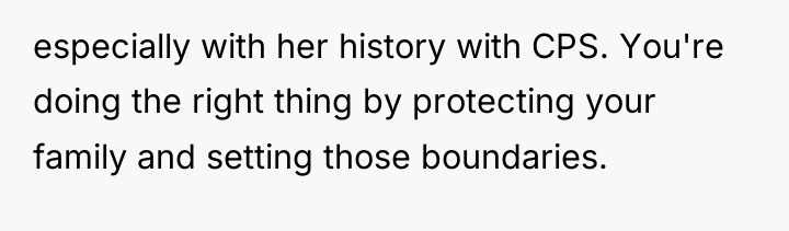 especially with her history with CPS. You're doing the right...