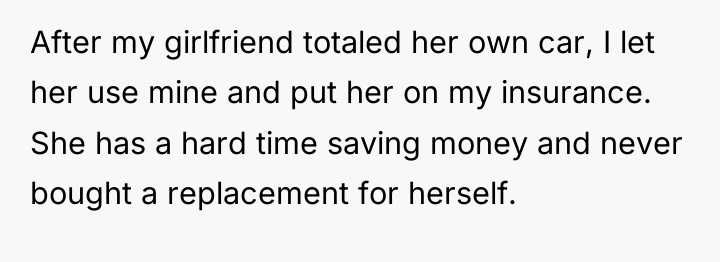 After my girlfriend totaled her own car, I let her...