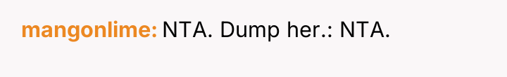 mangonlime NTA. Dump her.: NTA.