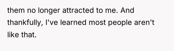 them no longer attracted to me. And thankfully, I've learned...
