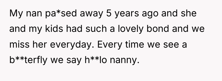My nan pa*sed away 5 years ago and she and...