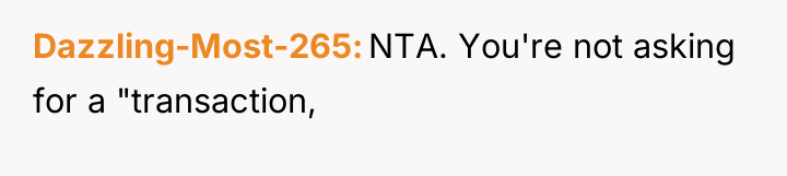 Dazzling-Most-265 NTA. You're not asking for a "transaction,