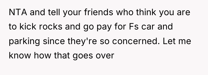 NTA and tell your friends who think you are to...
