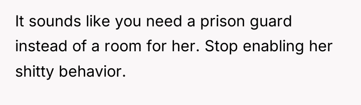 It sounds like you need a prison guard instead of...