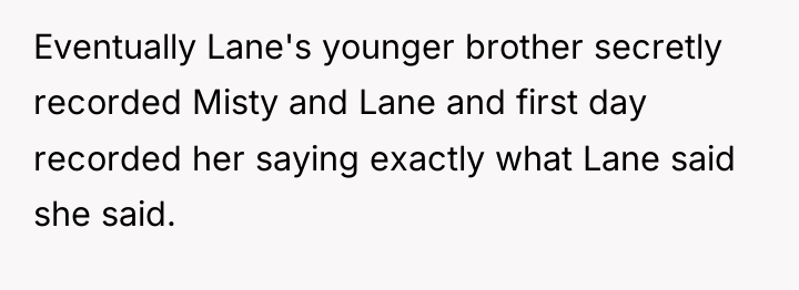 Eventually Lane's younger brother secretly recorded Misty and Lane and...