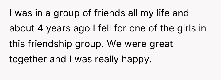 I was in a group of friends all my life...