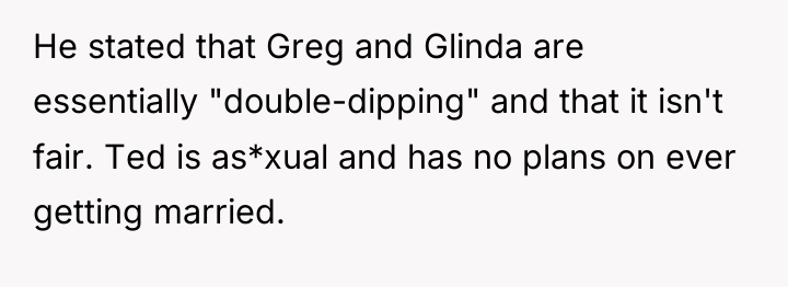 He stated that Greg and Glinda are essentially "double-dipping" and...