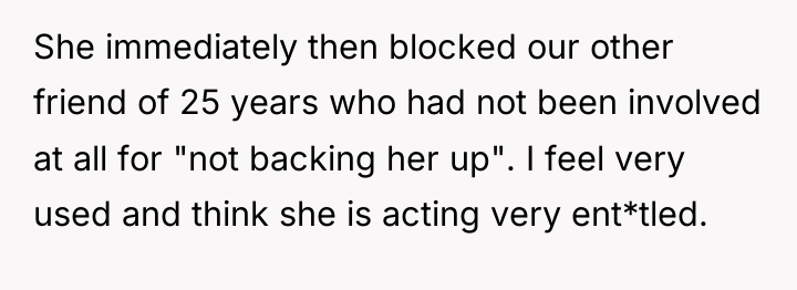 She immediately then blocked our other friend of 25 years...