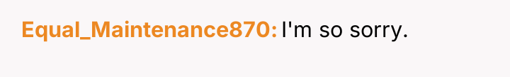 Equal_Maintenance870 I'm so sorry.