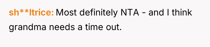 sh**ltrice Most definitely NTA - and I think grandma needs...