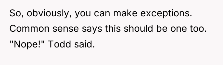 So, obviously, you can make exceptions. Common sense says this...