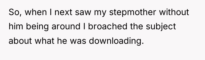 So, when I next saw my stepmother without him being...