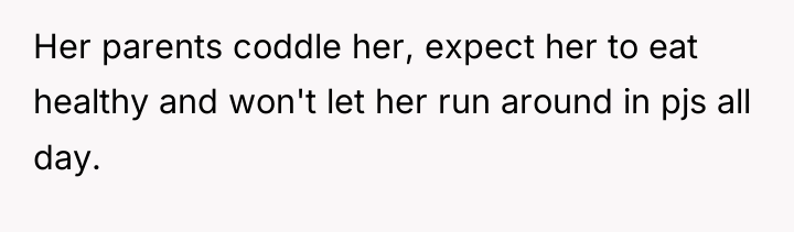 Her parents coddle her, expect her to eat healthy and...