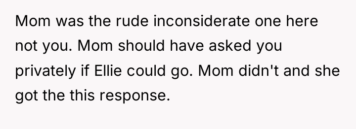 Mom was the rude inconsiderate one here not you. Mom...