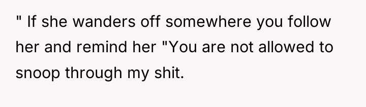 " If she wanders off somewhere you follow her and...