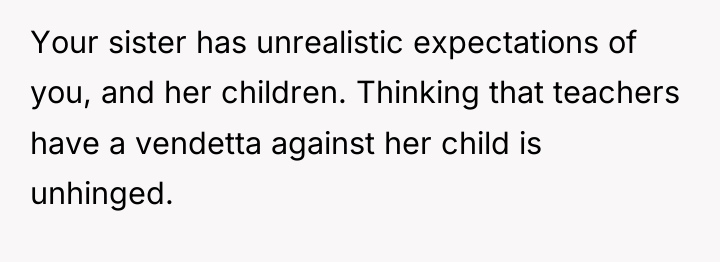 Your sister has unrealistic expectations of you, and her children....