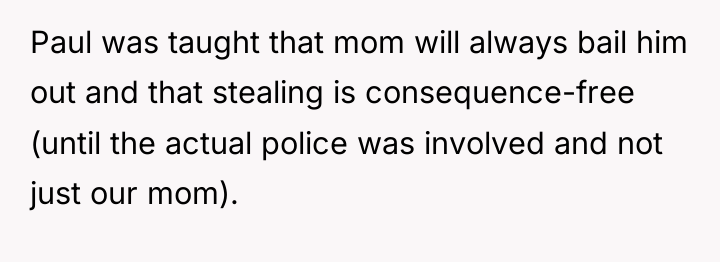 Paul was taught that mom will always bail him out...