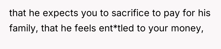 that he expects you to sacrifice to pay for his...