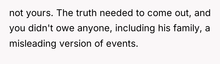 not yours. The truth needed to come out, and you...