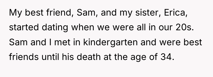 My best friend, Sam, and my sister, Erica, started dating...