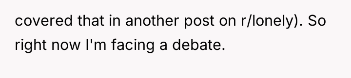 covered that in another post on r/lonely). So right now...
