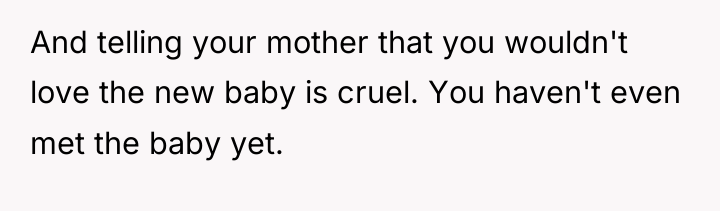 And telling your mother that you wouldn't love the new...