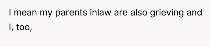 I mean my parents inlaw are also grieving and I,...