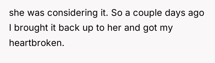 she was considering it. So a couple days ago I...