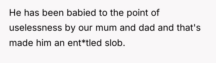 He has been babied to the point of uselessness by...