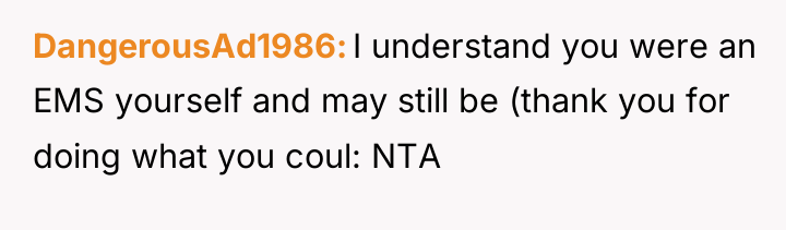 DangerousAd1986 I understand you were an EMS yourself and may...