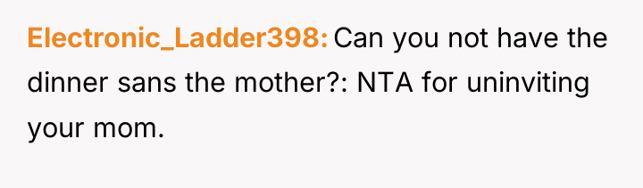 Electronic_Ladder398 Can you not have the dinner sans the mother?:...