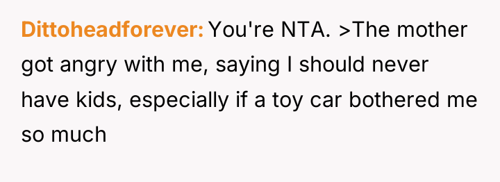 Dittoheadforever You're NTA. >The mother got angry with me, saying...