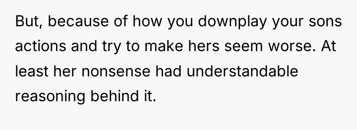 But, because of how you downplay your sons actions and...