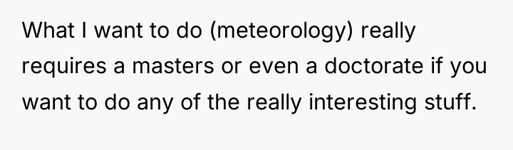 What I want to do (meteorology) really requires a masters...
