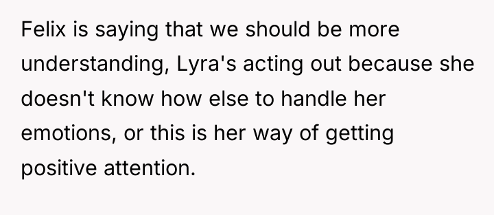 Felix is saying that we should be more understanding, Lyra's...