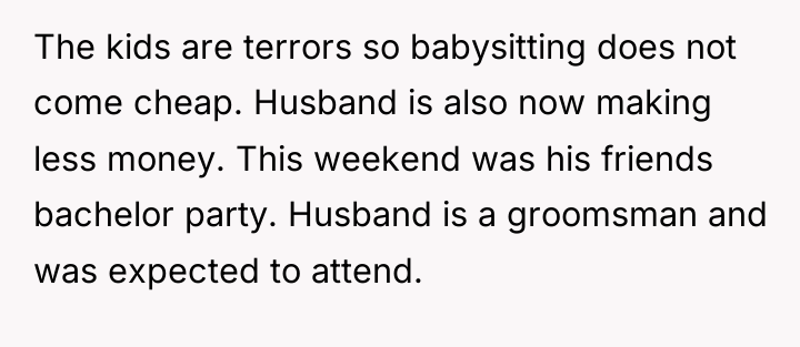 The kids are terrors so babysitting does not come cheap....