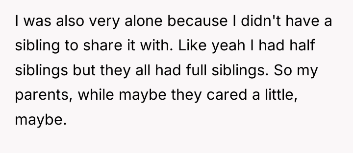 I was also very alone because I didn't have a...