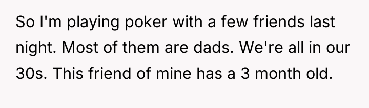 So I'm playing poker with a few friends last night....