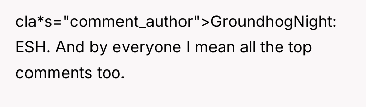 cla*s="comment_author">GroundhogNight: ESH. And by everyone I mean all the top...