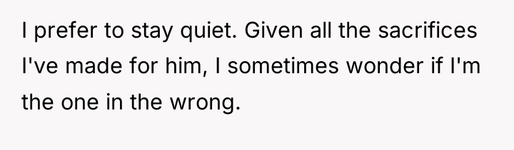 I prefer to stay quiet. Given all the sacrifices I've...