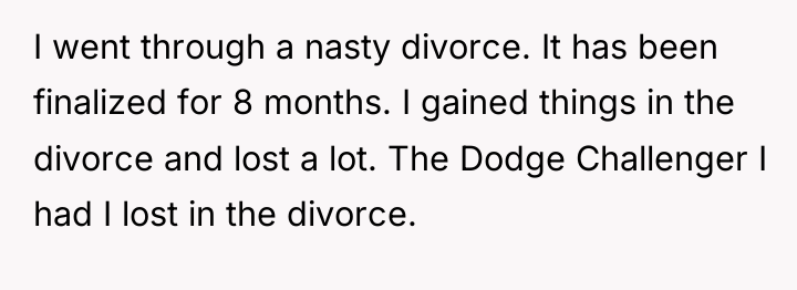 I went through a nasty divorce. It has been finalized...
