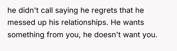 he didn't call saying he regrets that he messed up...
