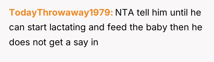 TodayThrowaway1979 NTA tell him until he can start lactating and...