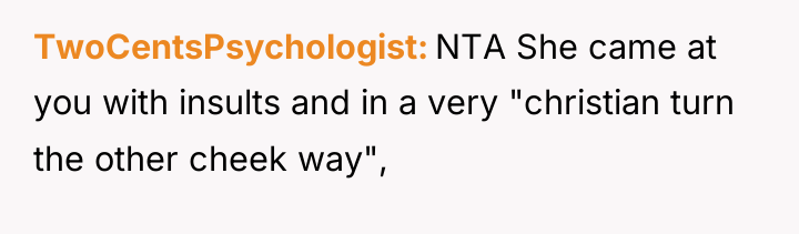 TwoCentsPsychologist NTA She came at you with insults and in...