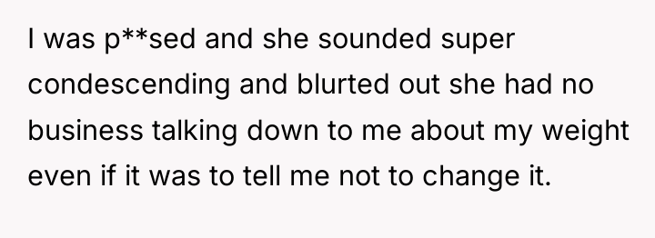 I was p**sed and she sounded super condescending and blurted...