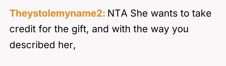Theystolemyname2 NTA She wants to take credit for the gift,...