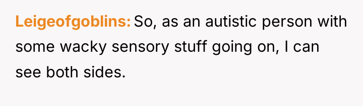 Leigeofgoblins So, as an autistic person with some wacky sensory...