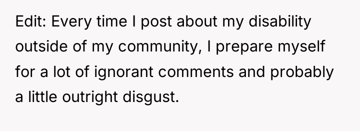 Edit: Every time I post about my disability outside of...