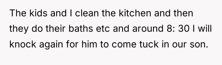 The kids and I clean the kitchen and then they...